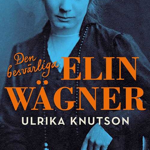 Den besvärliga Elin Wägner av Ulrika Knutson